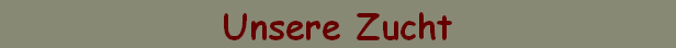 Unsere Zucht