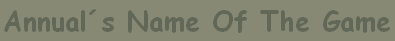 Annual�s Name Of The Game 